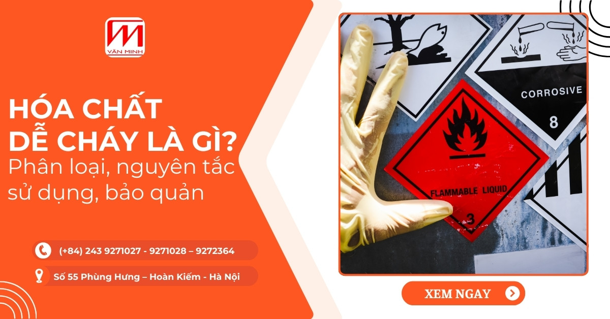 Hóa chất dễ cháy là gì? Phân loại, nguyên tắc sử dụng, bảo quản