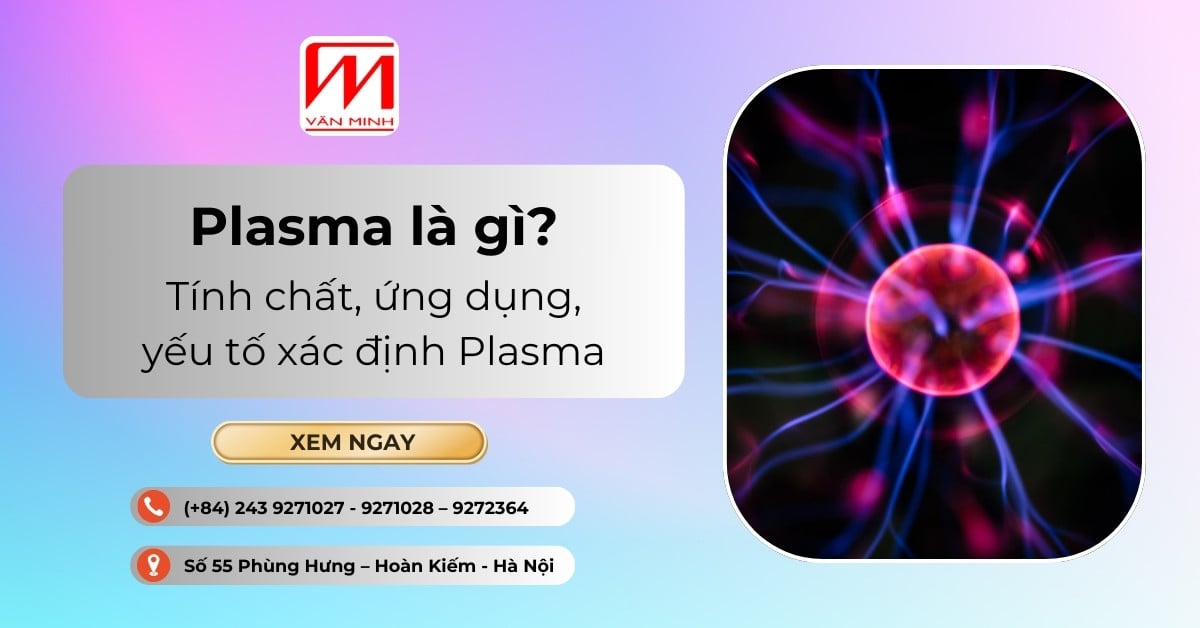 Plasma là gì? Tính chất, ứng dụng, yếu tố xác định Plasma