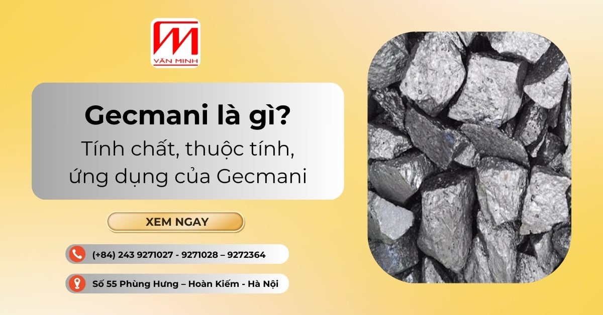 Gecmani là gì? Tính chất, thuộc tính, ứng dụng của Gecmani