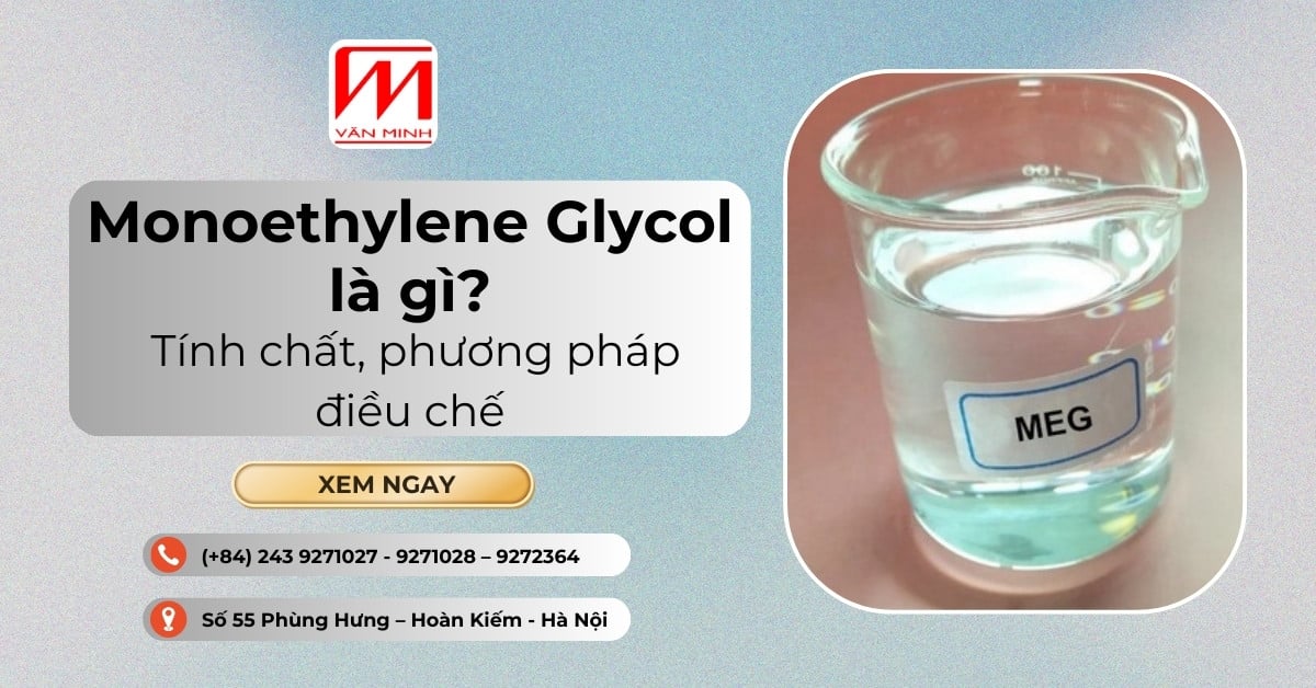 Monoethylene Glycol là gì? Tính chất, phương pháp điều chế