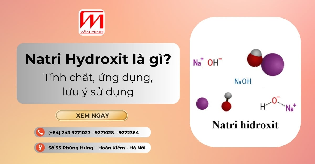 Natri Hydroxit là gì? Tính chất, ứng dụng, lưu ý sử dụng