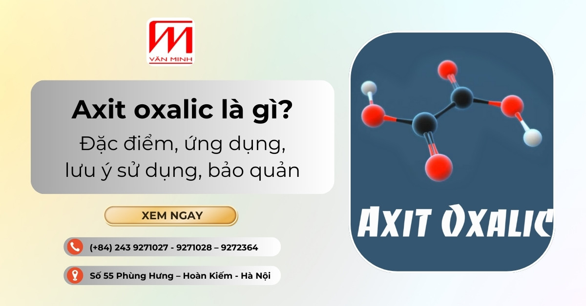Axit oxalic là gì? Đặc điểm, ứng dụng, lưu ý sử dụng, bảo quản
