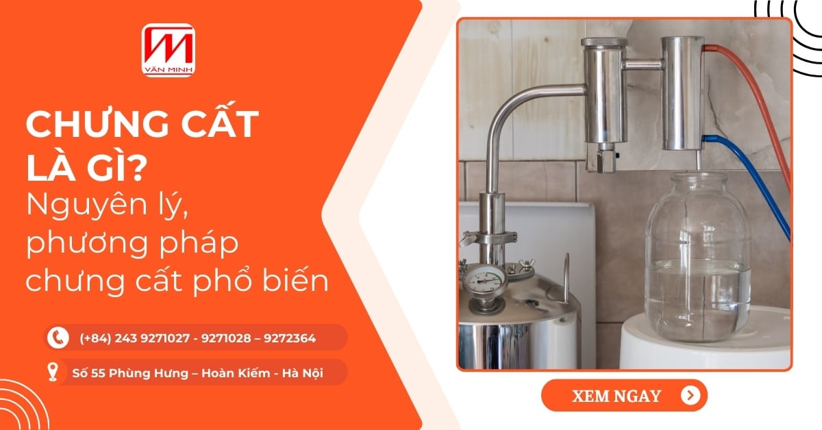 Chưng cất là gì? Nguyên lý, các phương pháp chưng cất phổ biến