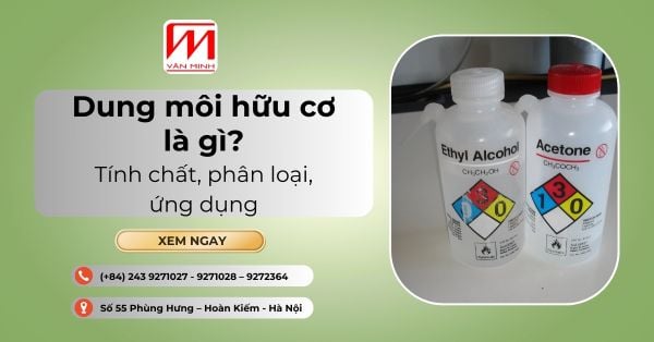 Dung môi hữu cơ là gì? Tính chất, phân loại, ứng dụng