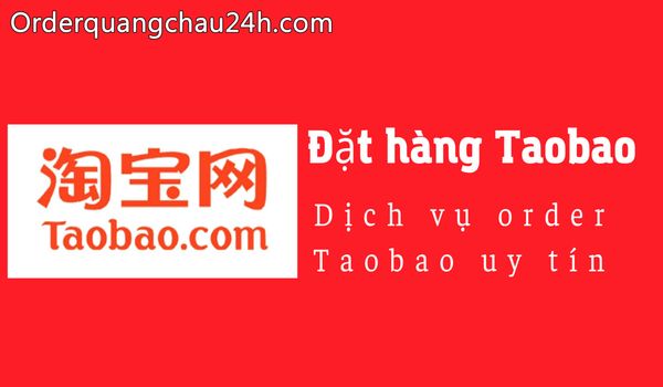 Dịch vụ order Taobao giá rẻ, uy tín, siêu tốc.