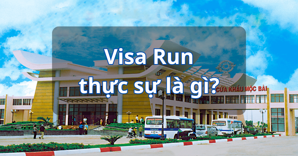 Visa Run Việt Nam Là Gì? Có Thực Sự Có Visa Run Hay Không? – Tia Chớp Trans