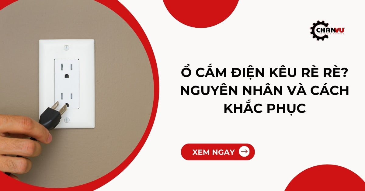 Ổ cắm điện kêu rè rè? nguyên nhân và cách khắc phục