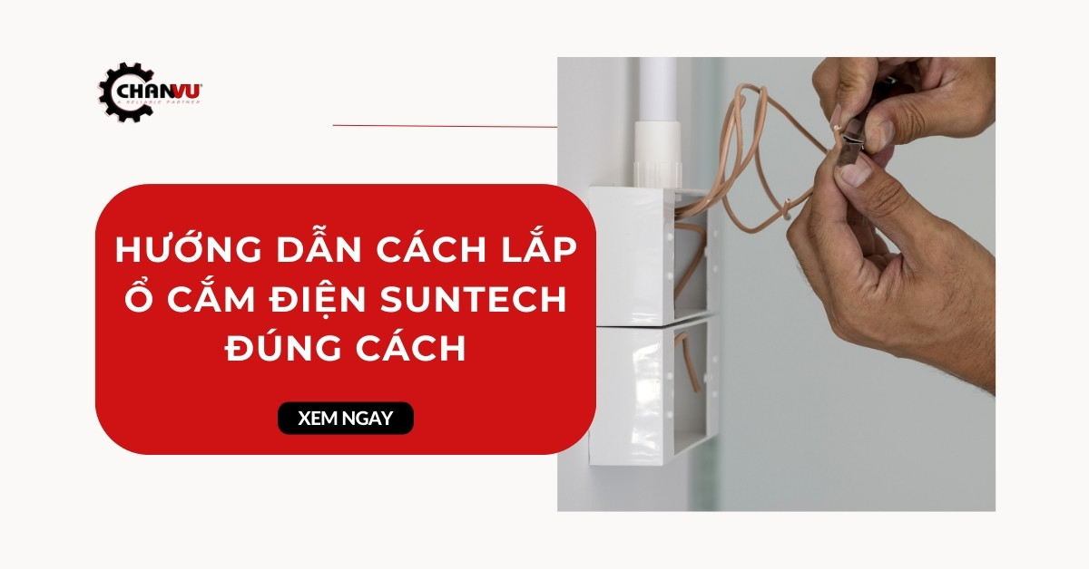 Hướng dẫn cách lắp ổ cắm điện Suntech đúng cách