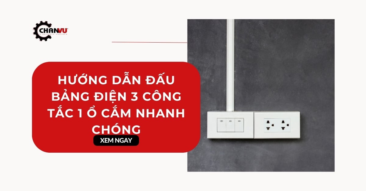 Hướng dẫn đấu bảng điện 3 công tắc 1 ổ cắm nhanh chóng