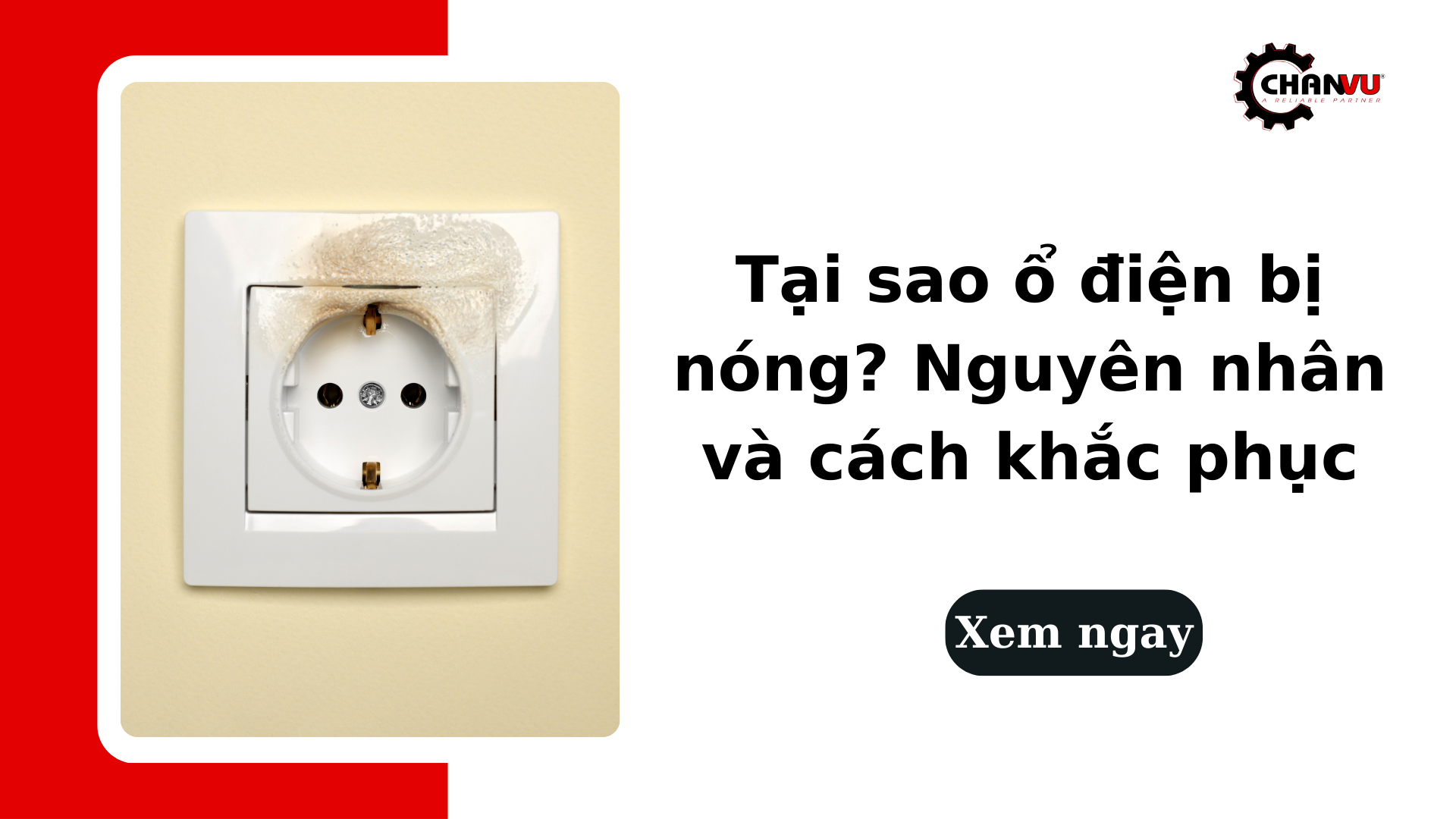 Tại sao ổ điện bị nóng? Nguyên nhân và cách khắc phục