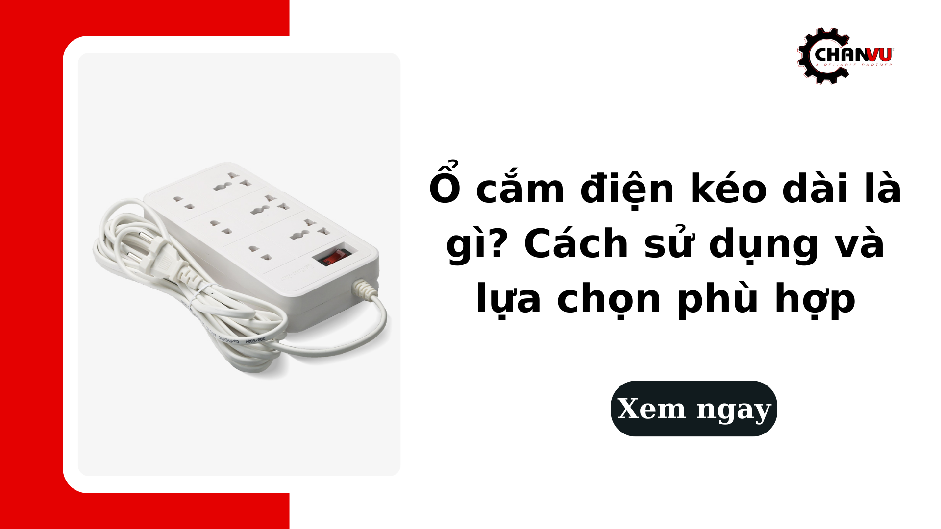 Ổ cắm điện kéo dài là gì? Cách sử dụng và lựa chọn phù hợp