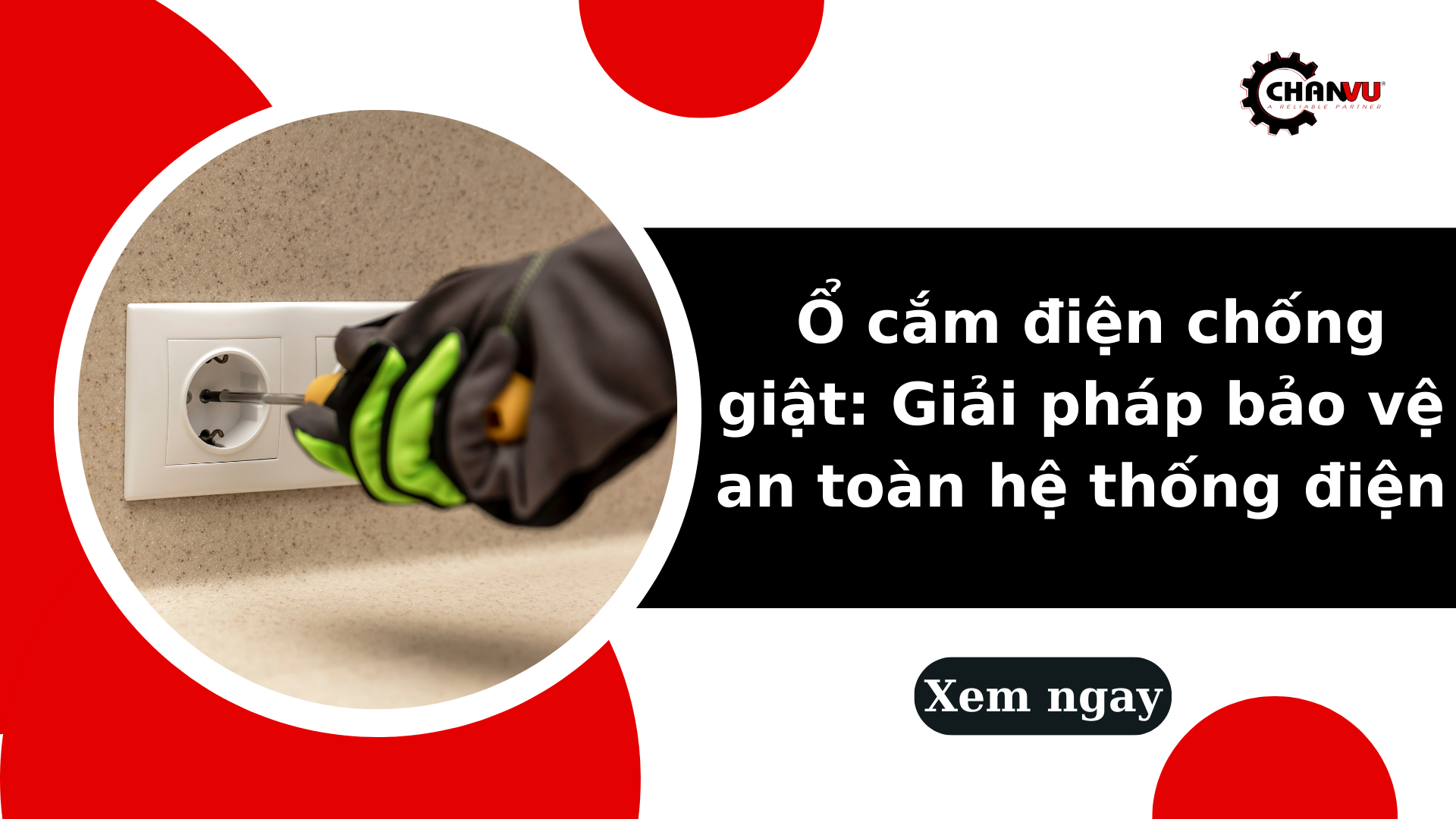 Ổ cắm điện chống giật: Giải pháp bảo vệ an toàn hệ thống điện