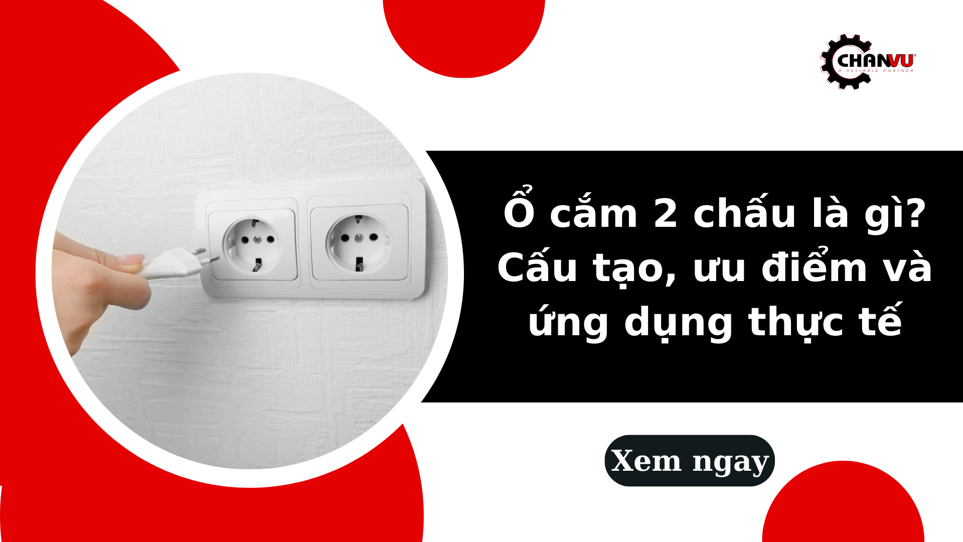 Ổ cắm 2 chấu là gì? Cấu tạo, ưu điểm và ứng dụng thực tế