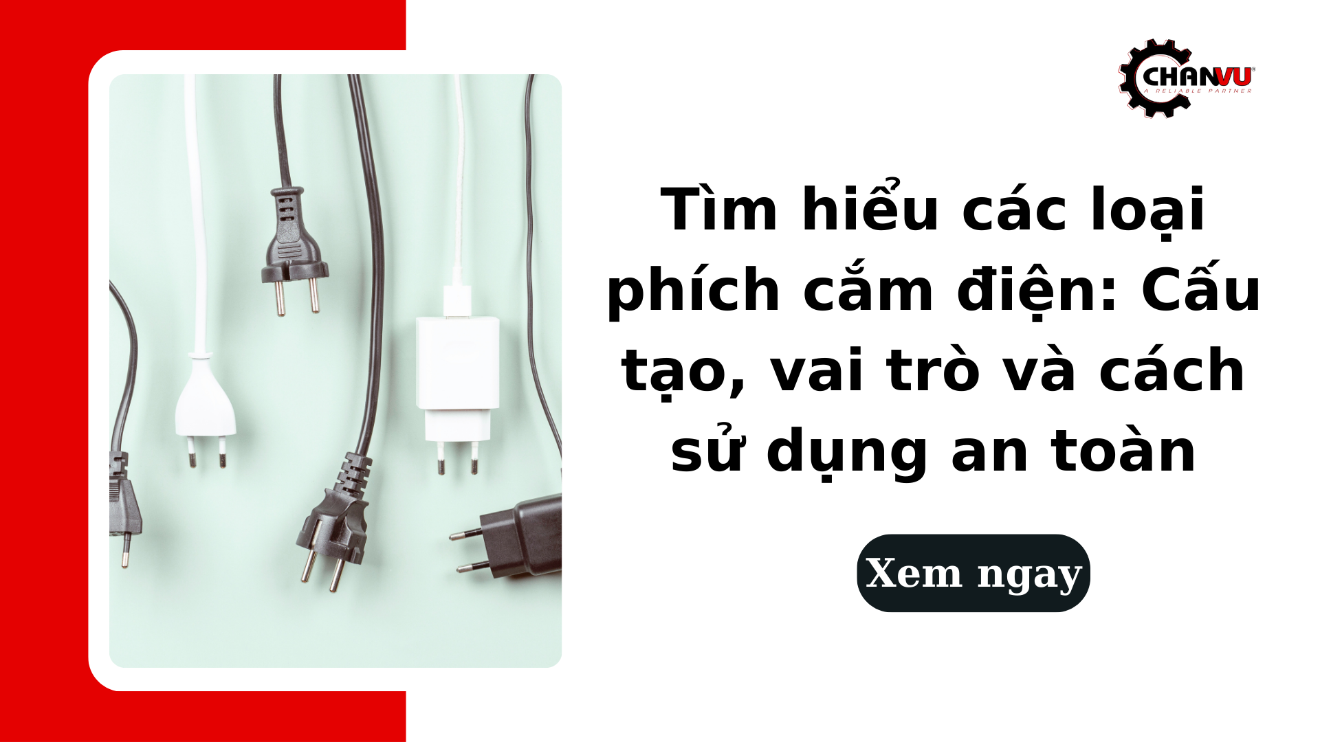 Tìm hiểu các loại phích cắm điện: Cấu tạo, vai trò và cách sử dụng an toàn