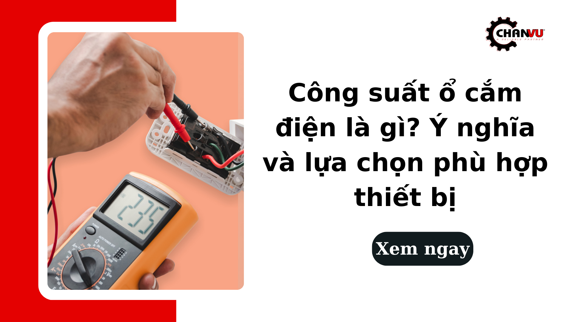 Công suất ổ cắm điện là gì? Ý nghĩa và lựa chọn phù hợp thiết bị