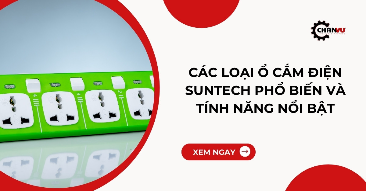 Các loại ổ cắm điện Suntech phổ biến và tính năng nổi bật