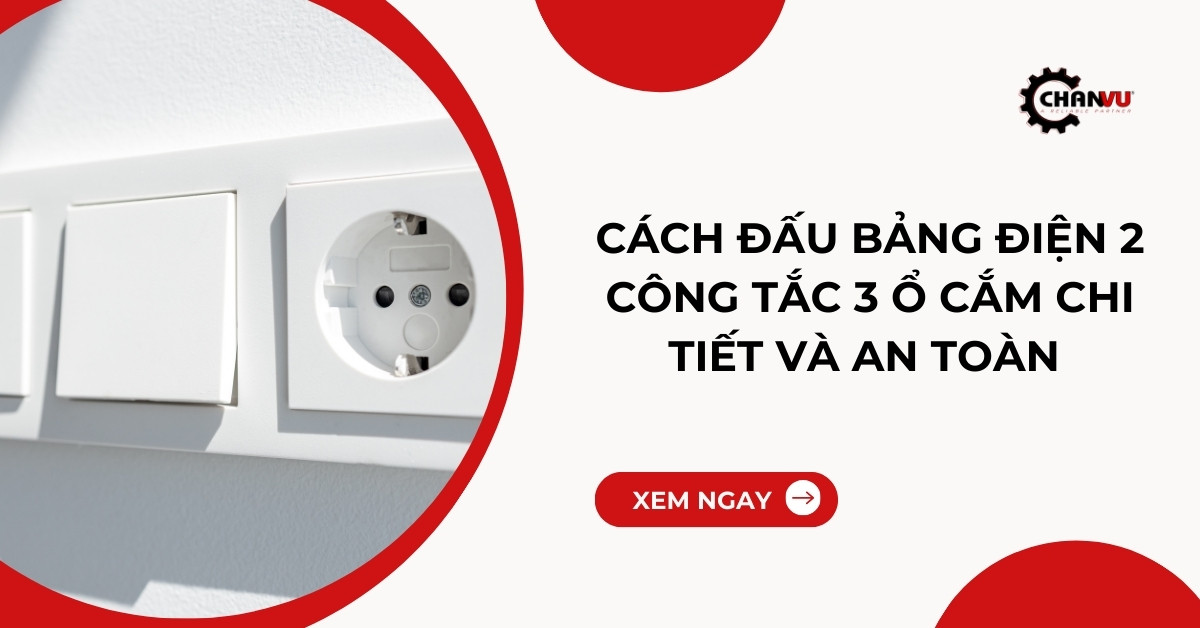 Cách đấu bảng điện 2 công tắc 3 ổ cắm chi tiết và an toàn