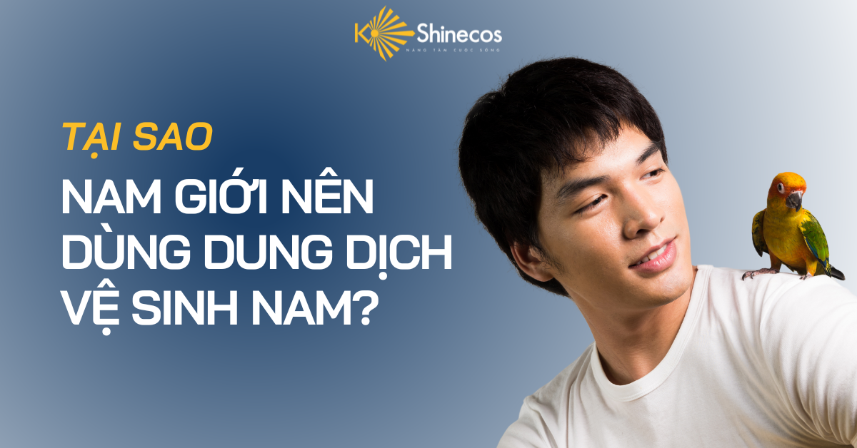 Tại Sao Nam Giới Nên Dùng Dung Dịch Vệ Sinh Nam?