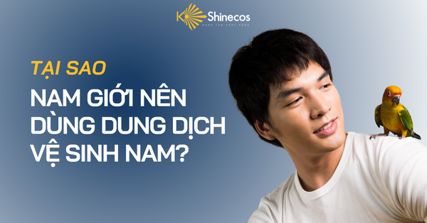 Tại Sao Nam Giới Nên Dùng Dung Dịch Vệ Sinh Nam?