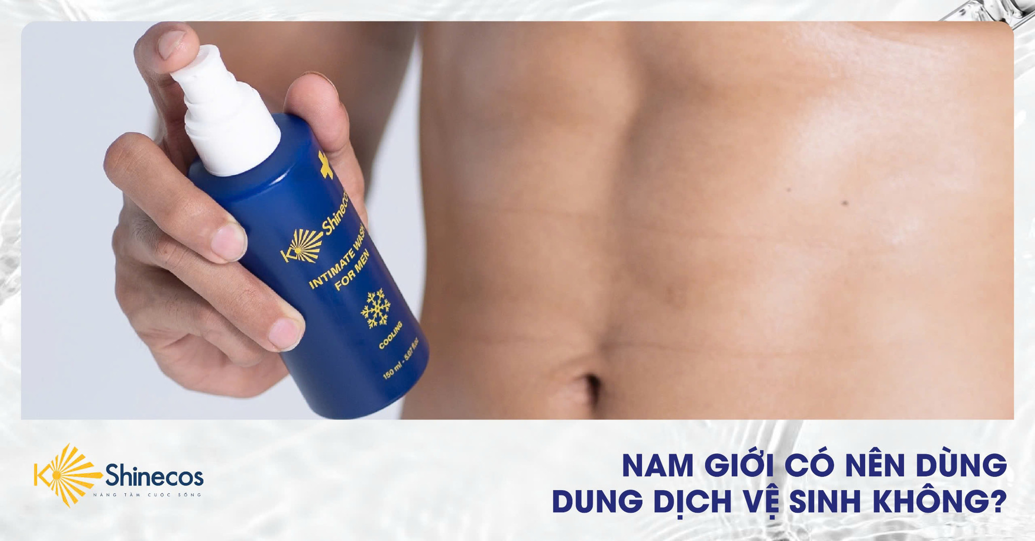 NAM GIỚI CÓ NÊN DÙNG DUNG DỊCH VỆ SINH KHÔNG?