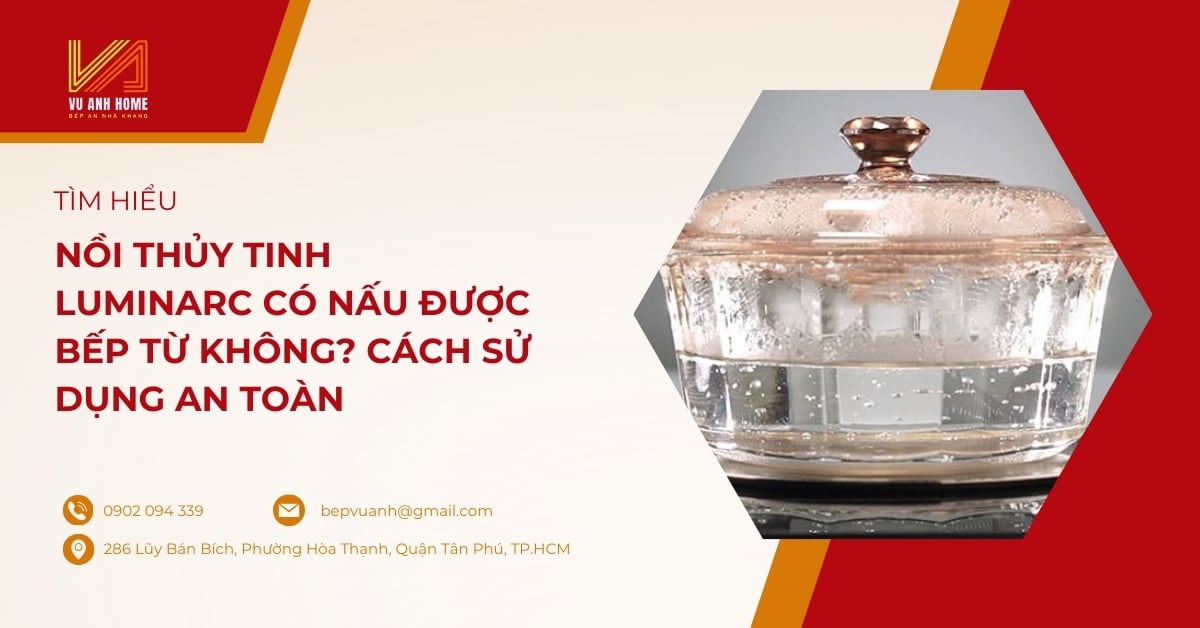 Nồi thủy tinh Luminarc có nấu được bếp từ không? Cách sử dụng an toàn