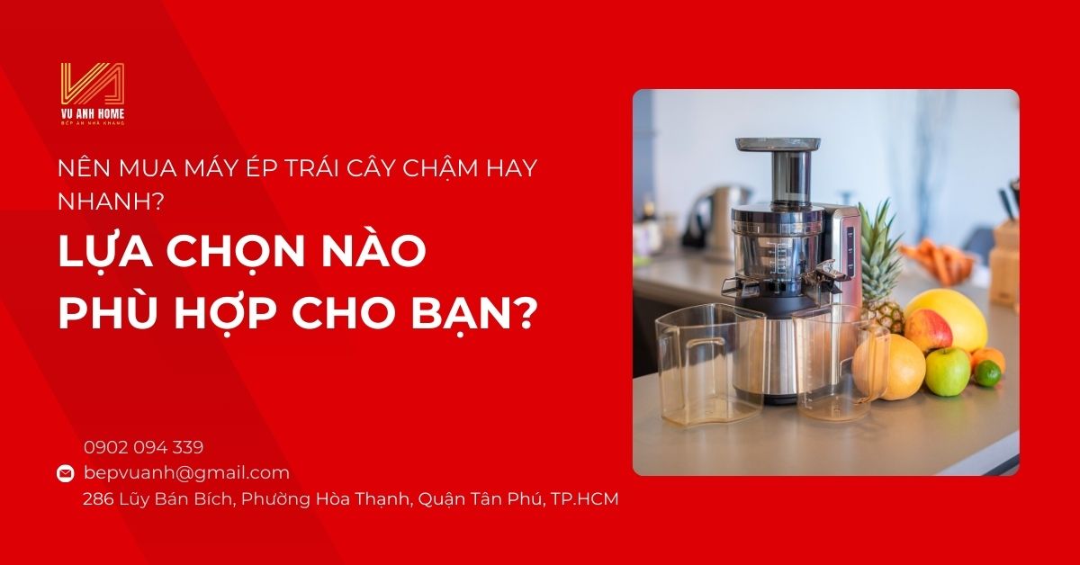 Nên mua máy ép trái cây chậm hay nhanh? Lựa chọn nào phù hợp cho bạn?