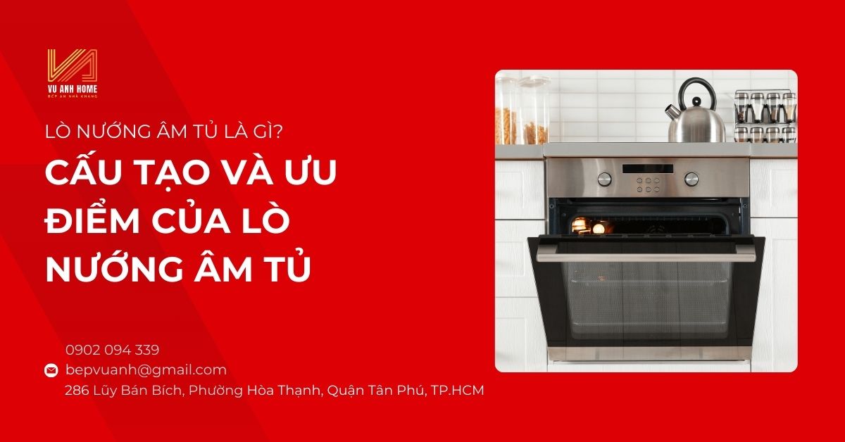 Lò nướng âm tủ là gì? Cấu tạo và ưu điểm của lò nướng âm tủ