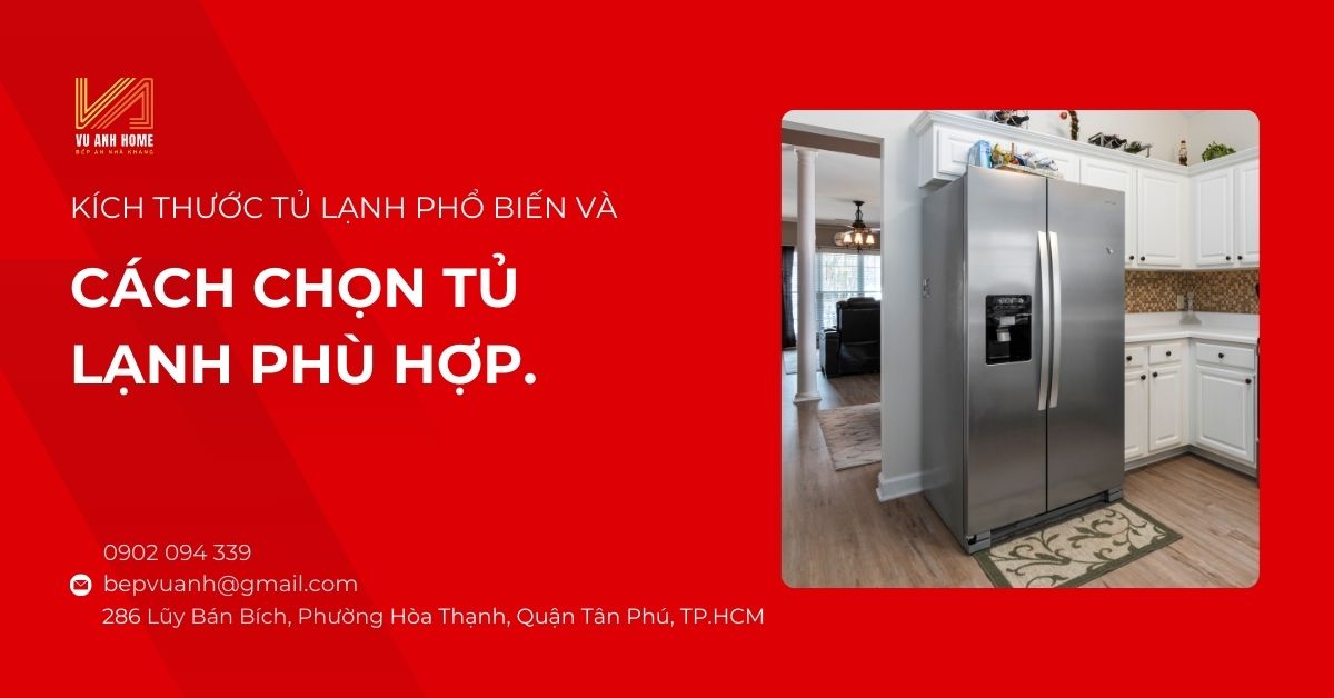 Kích thước tủ lạnh phổ biến và cách chọn tủ lạnh phù hợp.
