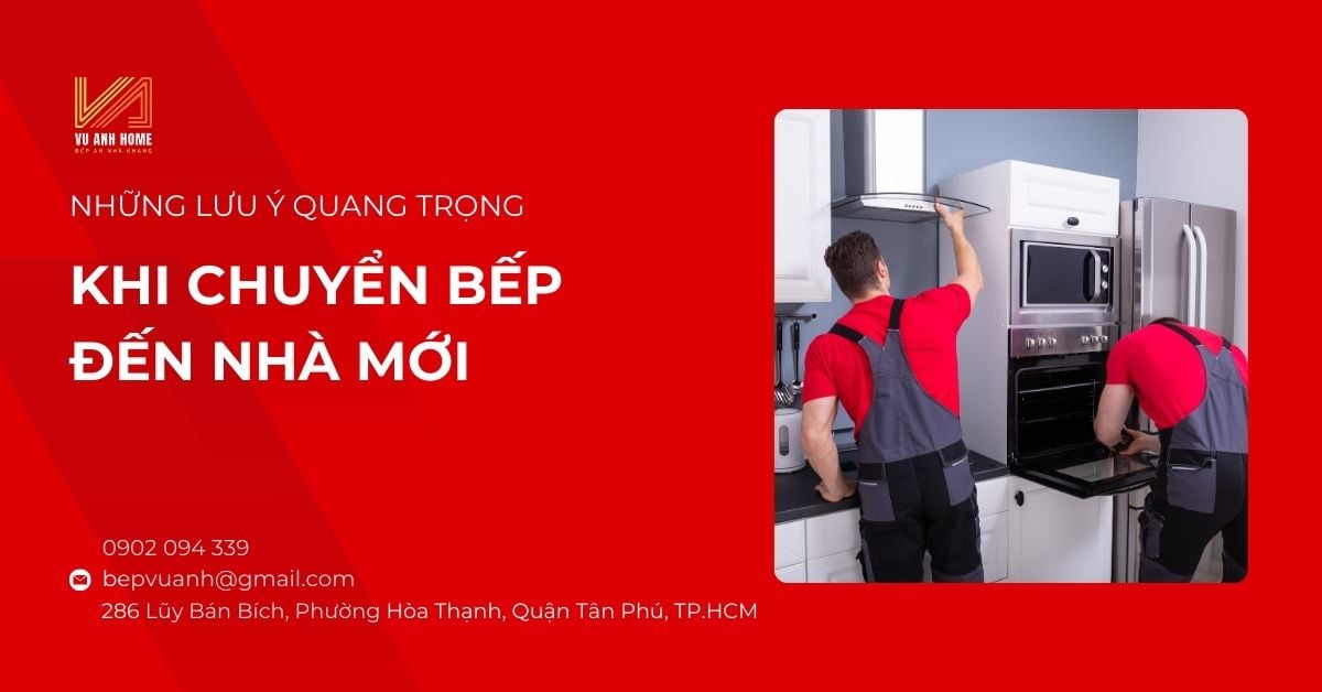 Những lưu ý quan trọng khi chuyển bếp đến nhà mới