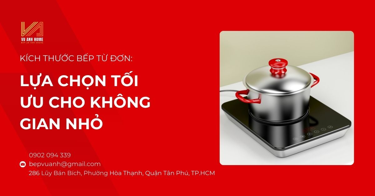 Kích thước bếp từ đơn: Lựa chọn tối ưu cho không gian nhỏ