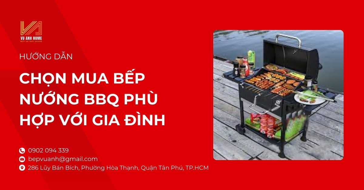 Hướng dẫn chọn mua bếp nướng BBQ phù hợp với gia đình