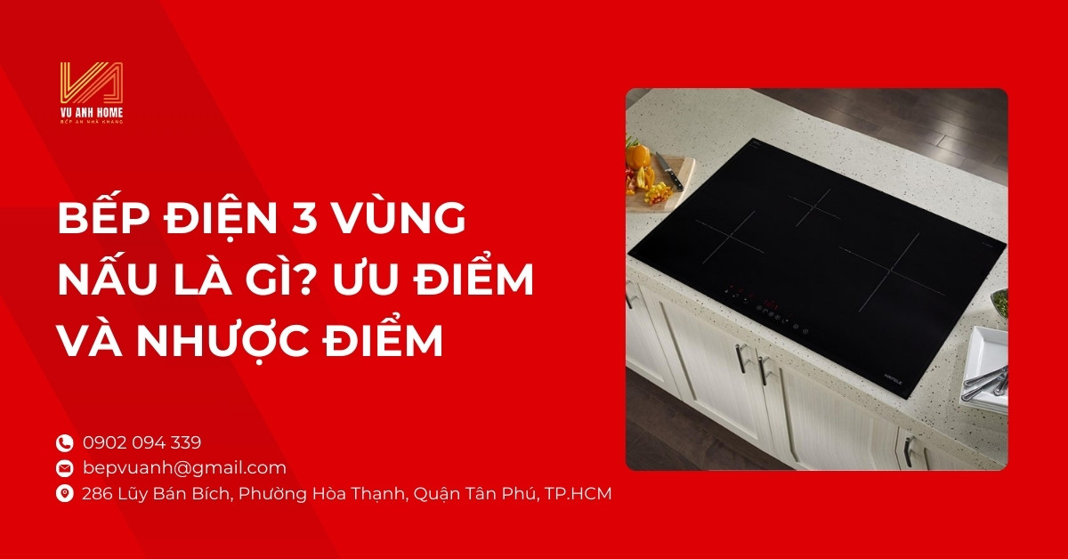 Bếp điện 3 vùng nấu là gì? Ưu điểm và nhược điểm