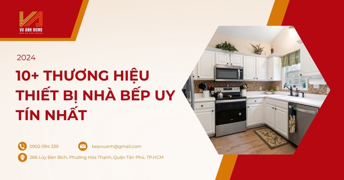 10+ thương hiệu thiết bị nhà bếp uy tín nhất 2024