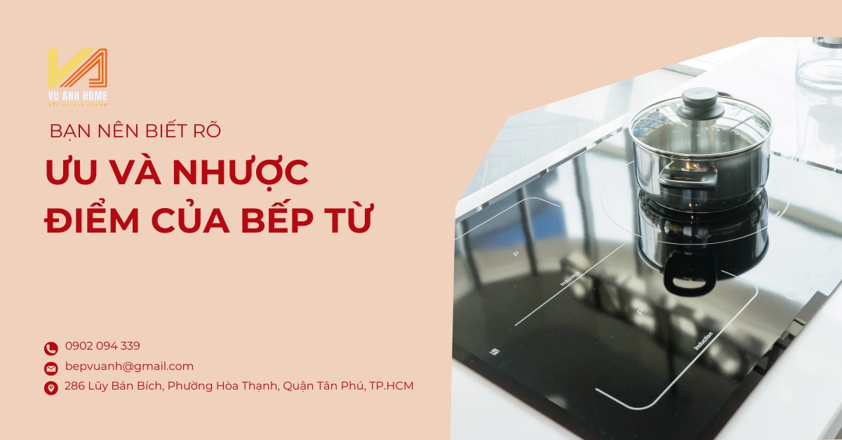 Ưu và nhược điểm của bếp từ mà bạn nên biết rõ