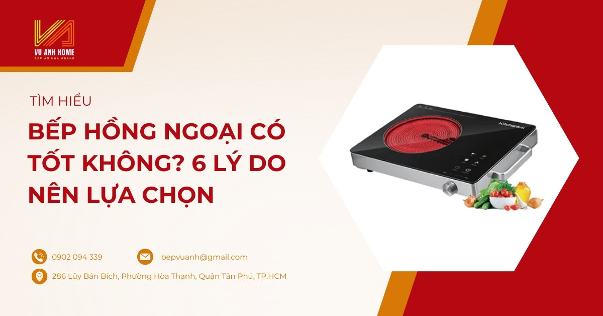 Bếp hồng ngoài có tốt không? 6 lý do nên lựa chọn