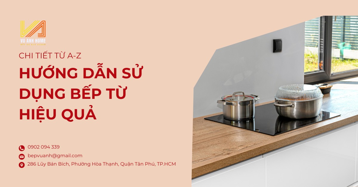 Hướng dẫn sử dụng bếp từ hiệu quả, chi tiết từ A-Z