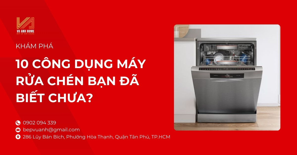 Khám phá 10 công dụng máy rửa chén bạn đã biết chưa?
