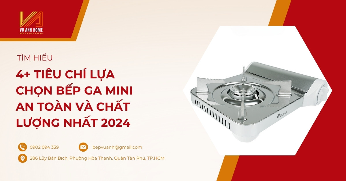 4+ tiêu chí lựa chọn bếp ga mini an toàn và chất lượng nhất 2024