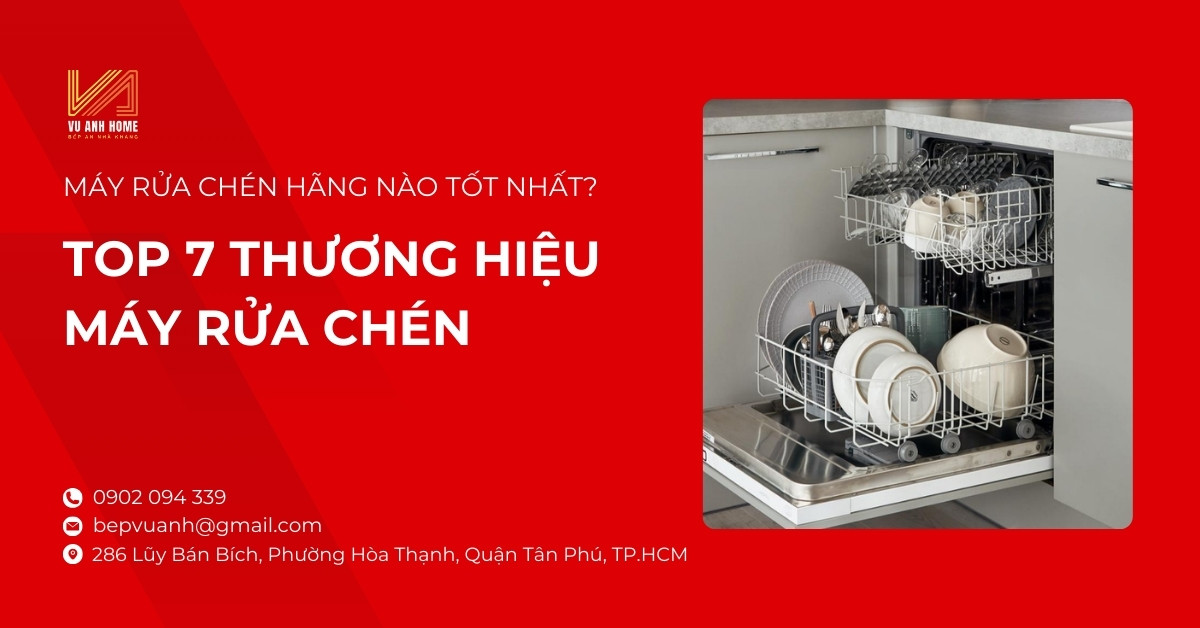 Máy rửa chén hãng nào tốt nhất? Top 7 thương hiệu máy rửa chén