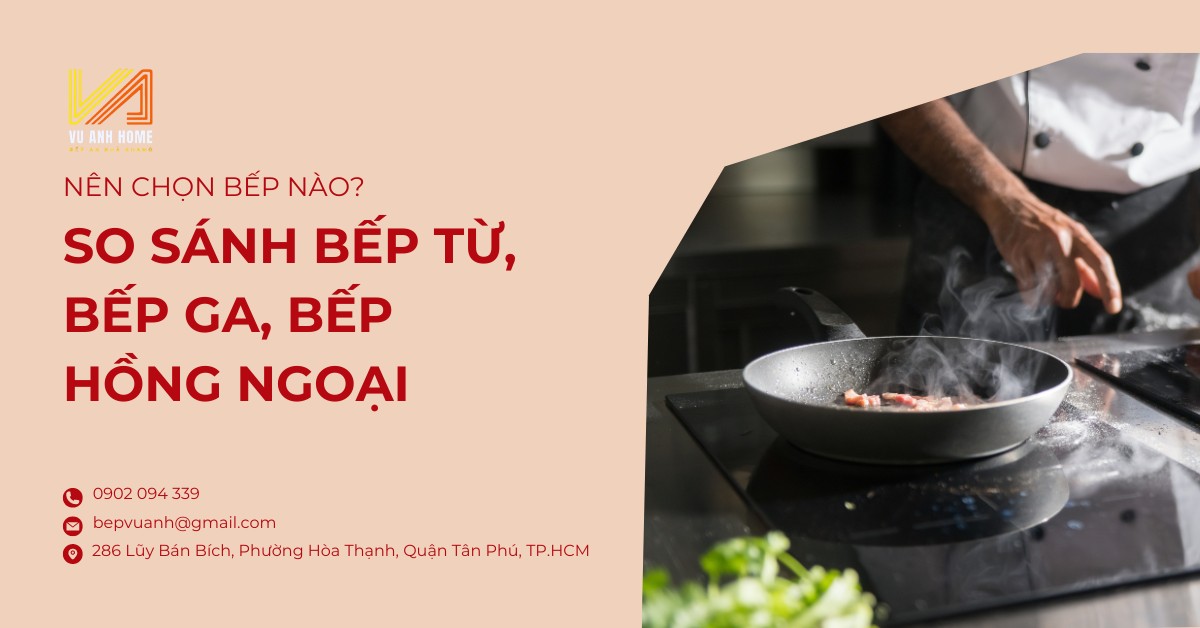 So sánh bếp từ, bếp ga, bếp hồng ngoại. Nên chọn bếp nào?
