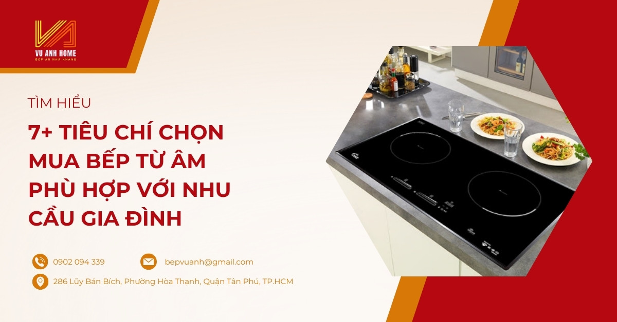 7+ tiêu chí chọn mua bếp từ âm phù hợp với nhu cầu gia đình