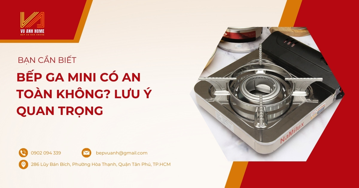Bếp ga mini có an toàn không? Lưu ý quan trọng bạn cần biết
