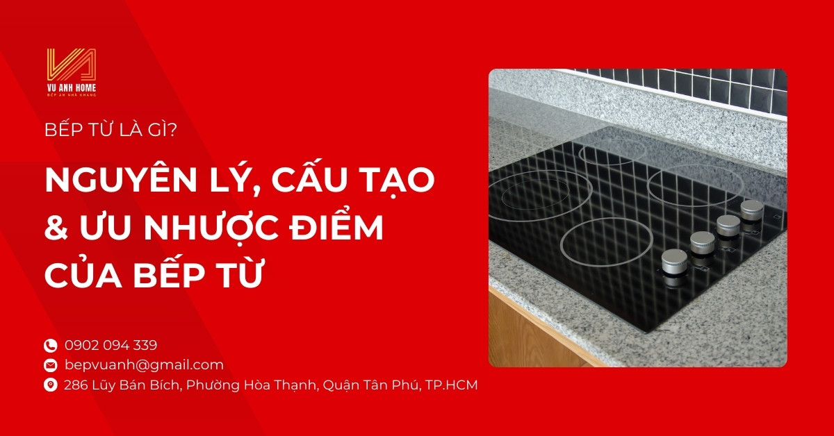 Bếp từ là gì? Nguyên lý, cấu tạo & ưu nhược điểm của bếp từ