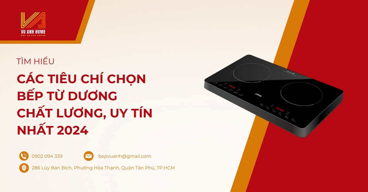 Các tiêu chí chọn bếp từ dương chất lương, uy tín nhất 2024