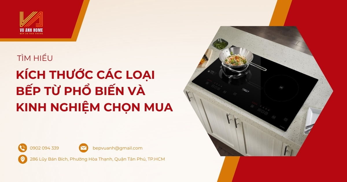 Kích thước các loại bếp từ phổ biến và kinh nghiệm chọn mua