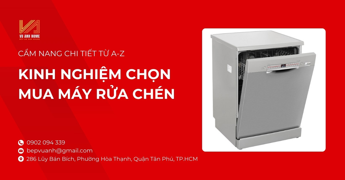Kinh nghiệm chọn mua máy rửa chén: cẩm nang chi tiết từ A-Z