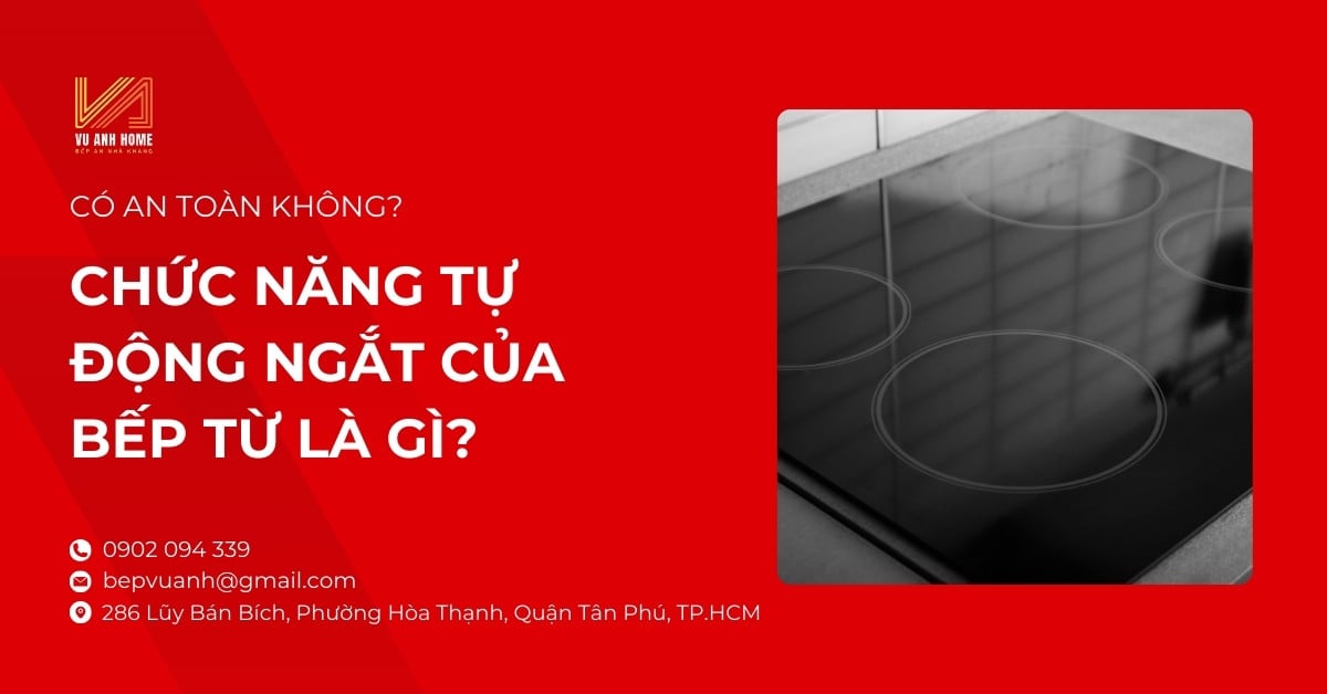 Chức năng tự động ngắt của bếp từ là gì? Có an toàn không?
