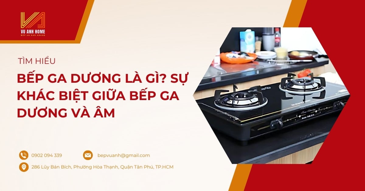 Bếp ga dương là gì? Sự khác biệt giữa bếp ga dương và âm