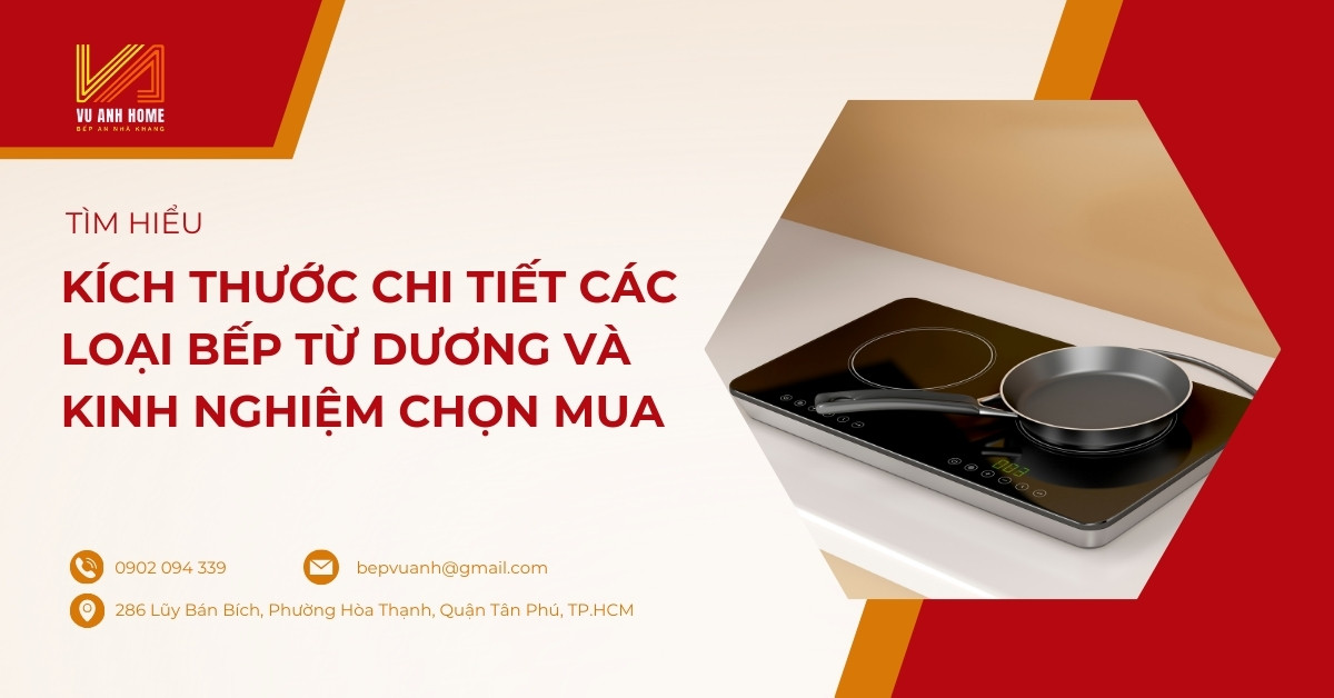 Kích thước chi tiết các loại bếp từ dương và kinh nghiệm chọn mua