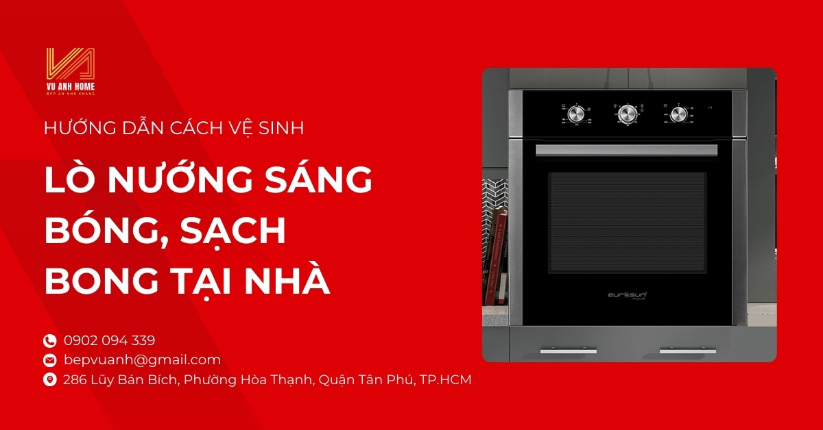 Hướng Dẫn Cách Vệ Sinh Lò Nướng Sáng Bóng, Sạch Bong Tại Nhà